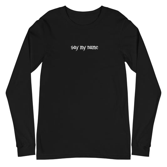 Say My Name Unisex Long Sleeve Tee