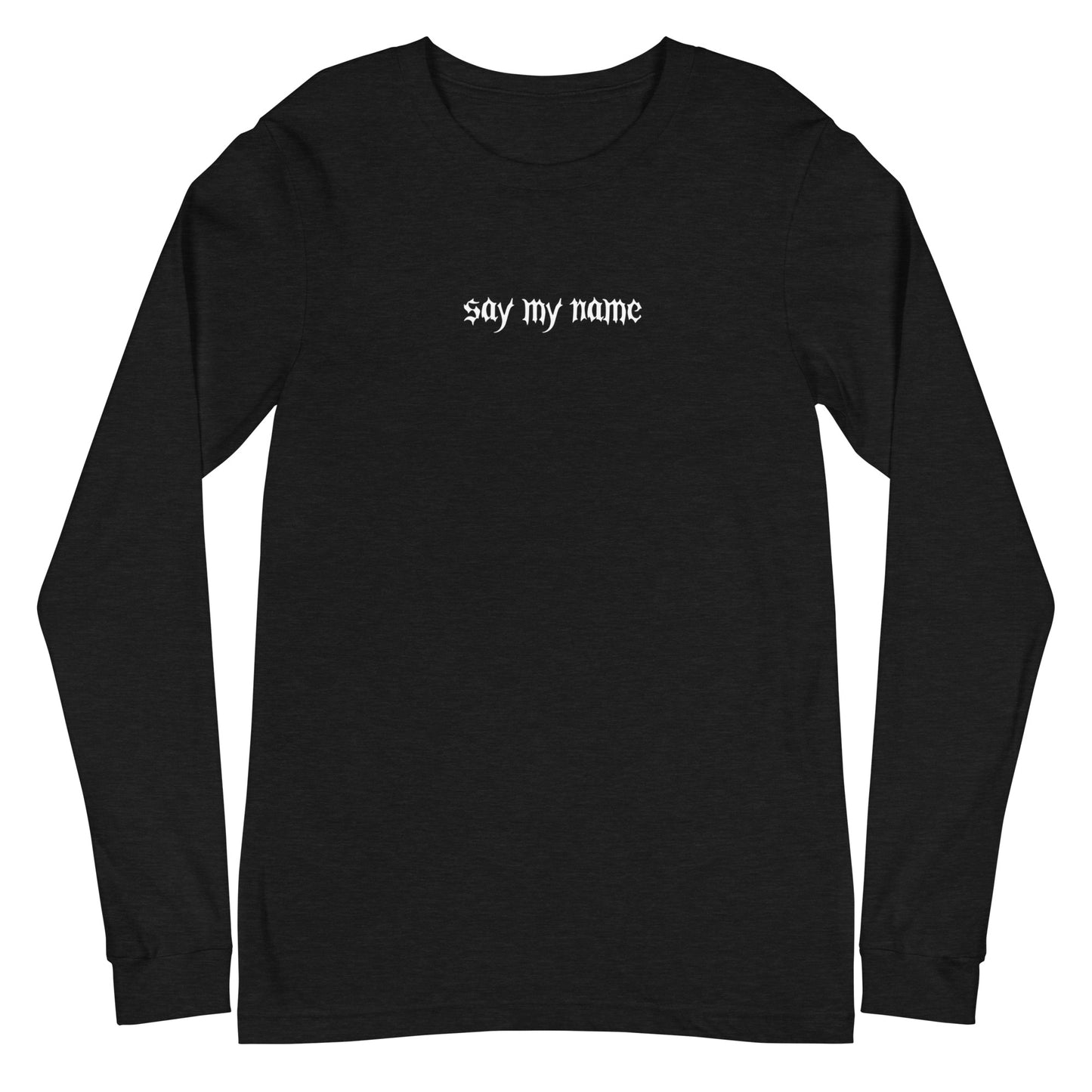 Say My Name Unisex Long Sleeve Tee