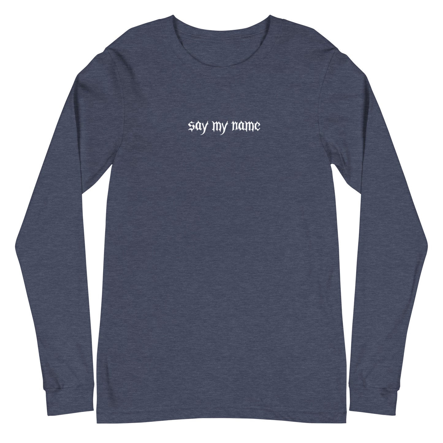 Say My Name Unisex Long Sleeve Tee