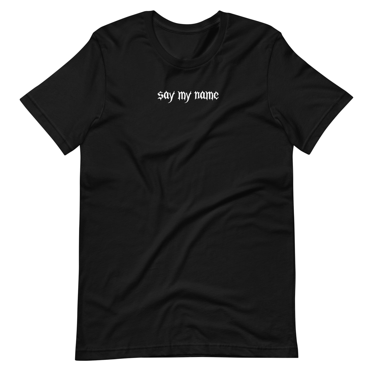 Say My Name Unisex t-shirt