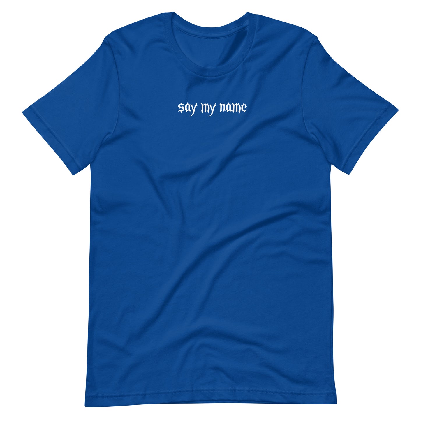 Say My Name Unisex t-shirt